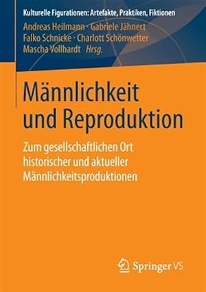 Bild des Verk�ufers f�r M�nnlichkeit Und Reproduktion : Zum Gesellschaftlichen Ort Historischer Und Aktueller M�nnlichkeitsproduktionen -Language: german zum Verkauf von GreatBookPrices