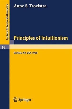 Immagine del venditore per Principles of Intuitionism : Lectures Presented at the Summer Conference on Intuitionism and Proof Theory (1968) at Suny at Buffalo, Ny venduto da GreatBookPrices