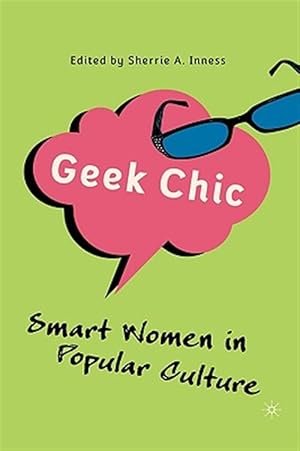 Immagine del venditore per Geek Chic : Smart Women in Popular Culture venduto da GreatBookPrices