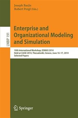 Immagine del venditore per Enterprise and Organizational Modeling and Simulation : 10th International Workshop, Eomas 2014, Held at Caise 2014, Thessaloniki, Greece, June 16-17, 2014, Selected Papers venduto da GreatBookPrices