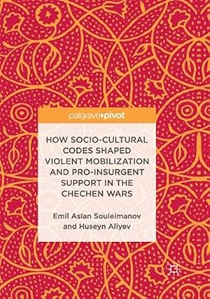 Immagine del venditore per How Socio-cultural Codes Shaped Violent Mobilization and Pro-insurgent Support in the Chechen Wars venduto da GreatBookPrices