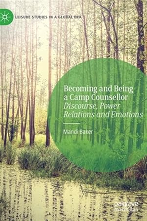 Imagen del vendedor de Becoming and Being a Camp Counsellor : Discourse, Power Relations and Emotions a la venta por GreatBookPrices