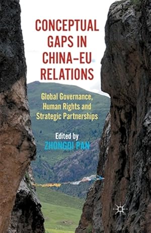 Imagen del vendedor de Conceptual Gaps in China-eu Relations : Global Governance, Human Rights and Strategic Partnerships a la venta por GreatBookPrices