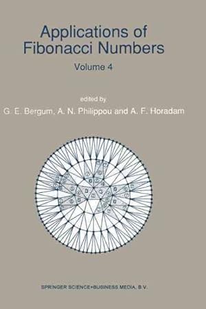 Seller image for Applications of Fibonacci Numbers : Proceedings of ?the Fourth International Conference on Fibonacci Numbers and Their Applications?, Wake Forest University, N. C., U.s. A., July 30?august 3, 1990 for sale by GreatBookPrices