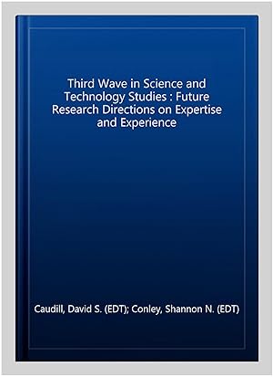 Seller image for Third Wave in Science and Technology Studies : Future Research Directions on Expertise and Experience for sale by GreatBookPrices