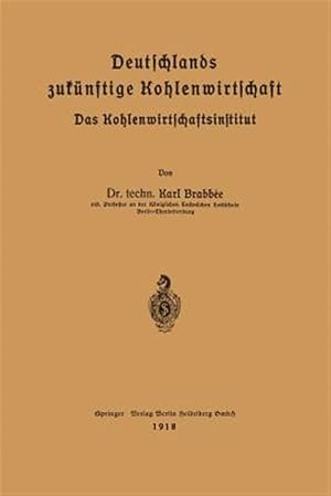 Image du vendeur pour Deutschlands Zuk�nftige Kohlenwirtschaft : Das Kohlenwirtschaftsinstitut -Language: german mis en vente par GreatBookPrices