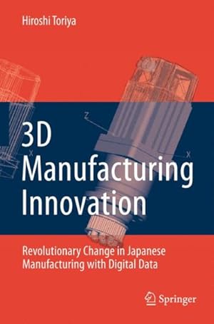 Immagine del venditore per 3D Manufacturing Innovation : Revolutionary Change in Japanese Manufacturing With Digital Data venduto da GreatBookPrices