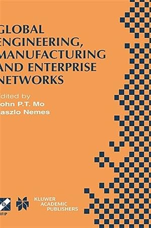 Imagen del vendedor de Global Engineering, Manufacturing and Enterprise Networks : Ifip Tc5 Wg5.3/5.7/5.12 Fourth International Working Conference on the Design of Information Infrastructure Systems for Manufacturing (Diism 2000 a la venta por GreatBookPrices
