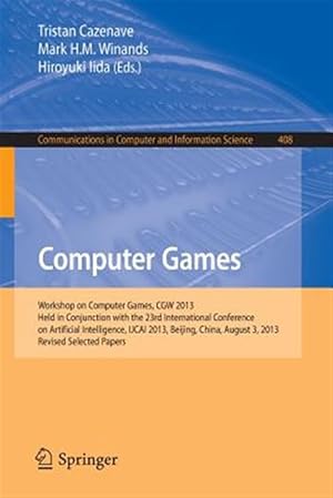 Bild des Verk�ufers f�r Computer Games : Workshop on Computer Games, Cgw 2013, Held in Conjunction With the 23rd International Conference on Artificial Intelligence, Ijcai 2013, Beijing, China, August 3, 2013, Revised Selected Papers zum Verkauf von GreatBookPrices