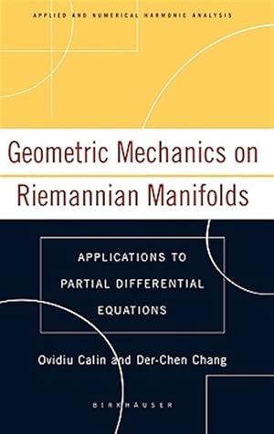 Imagen del vendedor de Geometric Mechanics On Riemannian Manifolds : Applications To Partial Differential Equations a la venta por GreatBookPrices