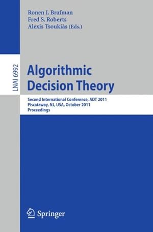 Image du vendeur pour Algorithmic Decision Theory : Second International Conference, ADT 2011, Piscataway, NJ, USA, October 26-28, 2011 Proceedings mis en vente par GreatBookPrices