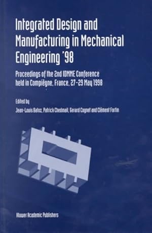 Bild des Verk�ufers f�r Integrated Design and Manufacturing in Mechanical Engineering '98 : Proceedings of the 2nd Idmme Conference Held in Compiegne, France, 27-29 May 1998 zum Verkauf von GreatBookPrices