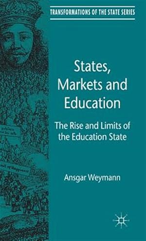 Seller image for States, Markets and Education : The Rise and Limits of the Education State for sale by GreatBookPrices