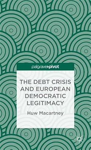 Immagine del venditore per Debt Crisis and European Democratic Legitimacy venduto da GreatBookPrices