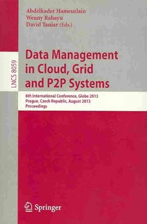 Immagine del venditore per Data Management in Cloud, Grid and P2p Systems : 6th International Conference, Globe 2013, Prague, Czech Republic, August 28-29, 2013, Proceedings venduto da GreatBookPrices