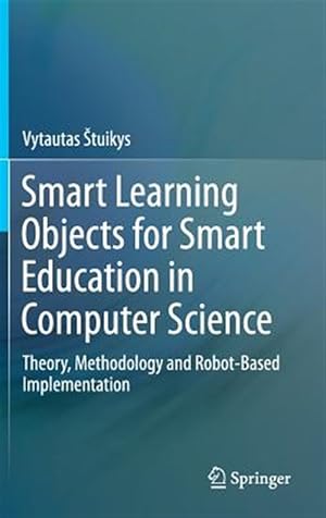 Seller image for Smart Learning Objects for Smart Education in Computer Science : Theory, Methodology and Robot-based Implementation for sale by GreatBookPrices