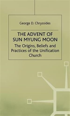 Imagen del vendedor de Advent of Sun Myung Moon : The Origins, Beliefs and Practices of the Unification Church a la venta por GreatBookPrices