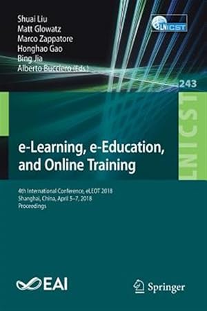 Imagen del vendedor de e-Learning, e-Education, and Online Training : 4th International Conference, eLEOT 2018, Shanghai, China, April 5-7, 2018, Proceedings a la venta por GreatBookPrices