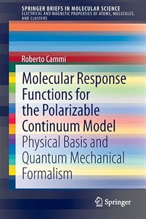 Seller image for Molecular Response Functions for the Polarizable Continuum Model : Physical Basis and Quantum Mechanical Formalism for sale by GreatBookPrices