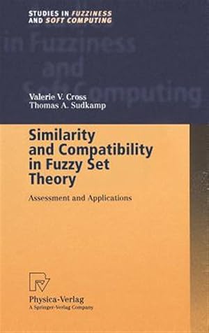 Immagine del venditore per Similarity and Compatibility in Fuzzy Set Theory : Assessment and Applications venduto da GreatBookPrices
