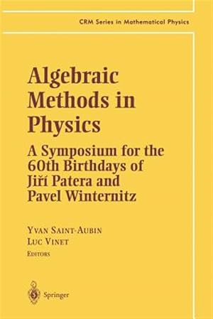 Seller image for Algebraic Methods in Physics : A Symposium for the 60th Birthdays of Ji?� Patera and Pavel Winternitz for sale by GreatBookPrices