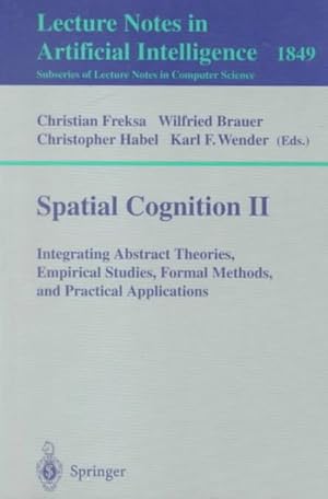 Seller image for Spatial Cognition II : Integrating Abstract Theories, Empirical Studies, Formal Methods, and Practical Applications for sale by GreatBookPrices