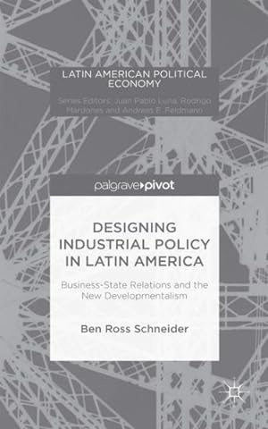 Seller image for Designing Industrial Policy in Latin America : Business-State Relations and the New Developmentalism for sale by GreatBookPrices