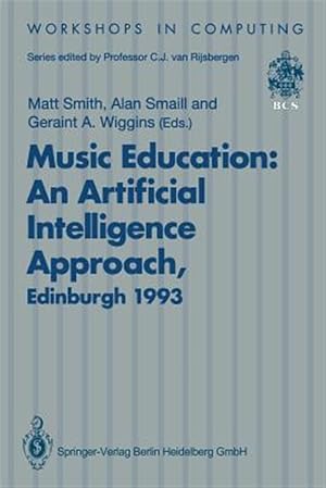 Imagen del vendedor de Music Education : An Artificial Intelligence Approach: Proceedings of a Workshop Held As Part of Ai-ed 93, World Conference on Artificial Intelligence in Education, Edinburgh, Scotland, 25 August 1993 a la venta por GreatBookPrices