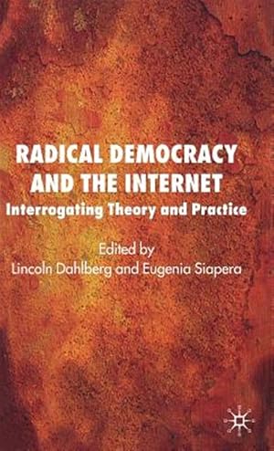 Imagen del vendedor de Radical Democracy and the Internet : Interrogating Theory and Practice a la venta por GreatBookPrices