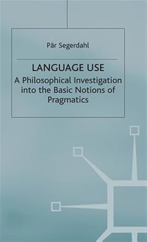 Seller image for Language Use : A Philosophical Investigation into the Basic Notions of Pragmatics for sale by GreatBookPrices