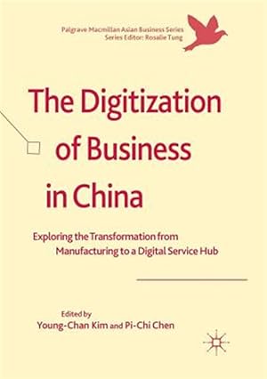 Immagine del venditore per Digitization of Business in China : Exploring the Transformation from Manufacturing to a Digital Service Hub venduto da GreatBookPrices