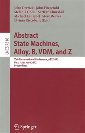 Bild des Verk�ufers f�r Abstract State Machines, Alloy, B, Vdm, and Z : Third International Conference, Abz 2012, Pisa, Italy, June 18-21, 2012. Proceedings zum Verkauf von GreatBookPrices