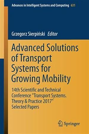 Immagine del venditore per Advanced Solutions of Transport Systems for Growing Mobility : 14th Scientific and Technical Conference Transport Systems. Theory & Practice 2017 Selected Papers venduto da GreatBookPrices