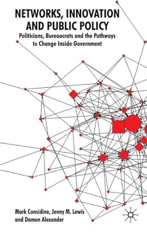 Seller image for Networks, Innovation and Public Policy : Politicians, Bureaucrats and the Pathways to Change Inside Government for sale by GreatBookPrices