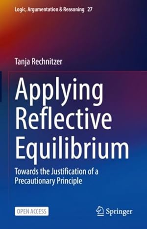 Immagine del venditore per Applying Reflective Equilibrium : Towards the Justification of a Precautionary Principle venduto da GreatBookPrices