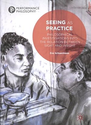 Seller image for Seeing As Practice : Philosophical Investigations into the Relation Between Sight and Insight for sale by GreatBookPrices