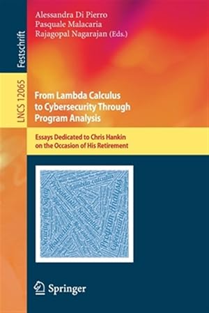Seller image for From Lambda Calculus to Cybersecurity Through Program Analysis : Essays Dedicated to Chris Hankin on the Occasion of His Retirement for sale by GreatBookPrices