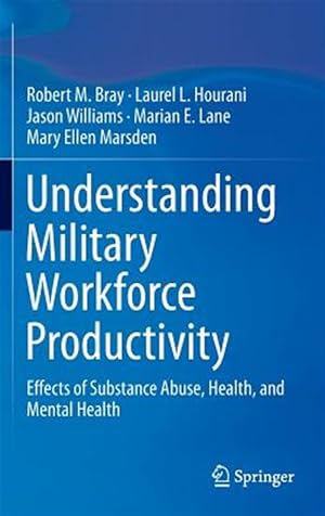 Seller image for Understanding Military Workforce Productivity : Effects of Substance Abuse, Health, and Mental Health for sale by GreatBookPrices