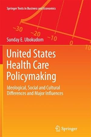 Seller image for United States Health Care Policymaking : Ideological, Social and Cultural Differences and Major Influences for sale by GreatBookPrices