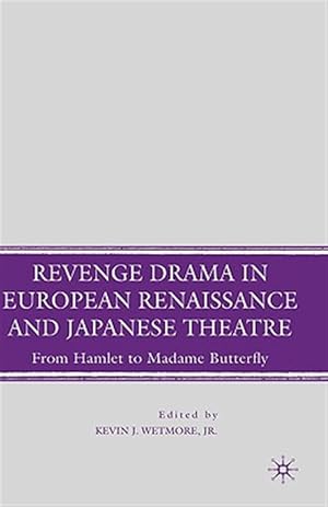 Immagine del venditore per Revenge Drama in European Renaissance and Japanese Theater : From Hamlet to Madame Butterfly venduto da GreatBookPrices