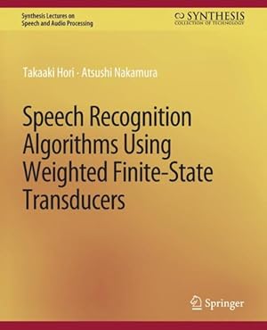 Bild des Verkufers fr Speech Recognition Algorithms Based on Weighted Finite-State Transducers zum Verkauf von GreatBookPrices