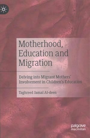 Seller image for Motherhood, Education and Migration : Delving into Migrant Mothers Involvement in Children?s Education for sale by GreatBookPrices