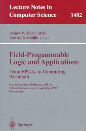 Seller image for Field-Programmable Logic and Applications : From Fpgas to Computing Paradigm : 8th International Workshop, Fpl'98 : Tallinn, Estonia, August 31-September 3, 1998 : Proceedings for sale by GreatBookPrices