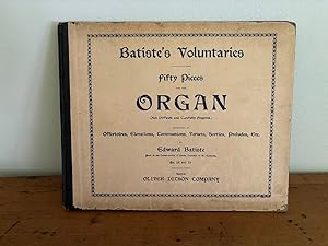 BATISTE'S VOLUNTARIES: FIFTY PIECES FOR THE ORGAN (NOT DIFFICULT AND CAREFULLY FINGERED). CONSIST...