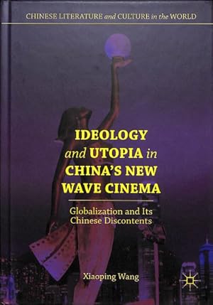 Seller image for Ideology and Utopia in China's New Wave Cinema : Globalization and Its Chinese Discontents for sale by GreatBookPrices