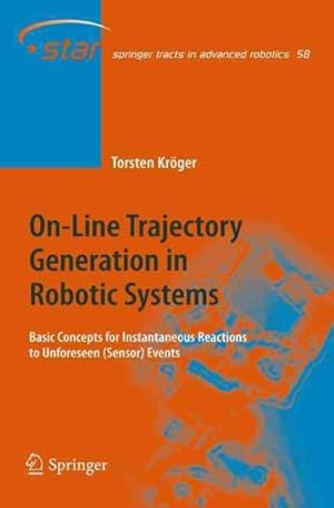Immagine del venditore per On-Line Trajectory Generation in Robotic Systems : Basic Concepts for Instantaneous Reactions to Unforeseen (Sensor) Events venduto da GreatBookPrices