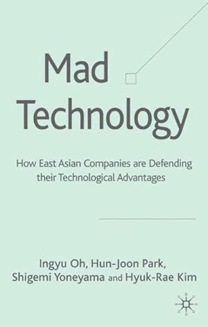 Bild des Verkufers fr Mad Technology : How East Asian Companies Are Defending Their Technological Advantages zum Verkauf von GreatBookPrices