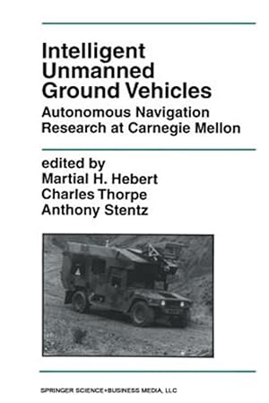 Bild des Verkufers fr Intelligent Unmanned Ground Vehicles : Autonomous Navigation Research at Carnegie Mellon zum Verkauf von GreatBookPrices
