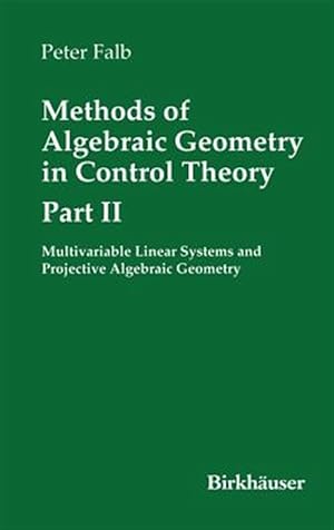 Immagine del venditore per Methods of Algebraic Geometry in Control Theory : Multivariable Linear Systems and Projective Algebraic Geometry venduto da GreatBookPrices
