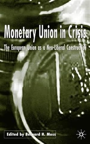 Imagen del vendedor de Monetary Union in Crisis : The European Union As Neo-Liberal Project? a la venta por GreatBookPrices